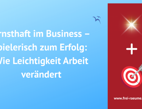 Ernsthaft im Business – spielerisch zum Erfolg: Wie Leichtigkeit Arbeit verändert