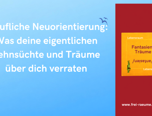 Berufliche Neuorientierung: Was deine eigentlichen Sehnsüchte und Träume über dich verraten